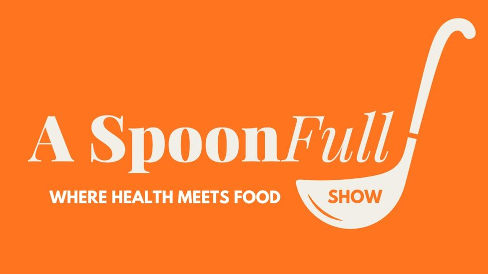 A SpoonFull Show — Where Health Meets Food